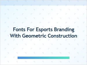 Constructing Esports Brands with Geometric Fonts