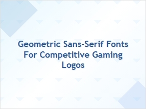 Geometric Sans-Serif Fonts for Gaming Logos